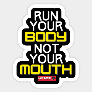 Run Your Body Not Your Mouth- Just Finish Sticker